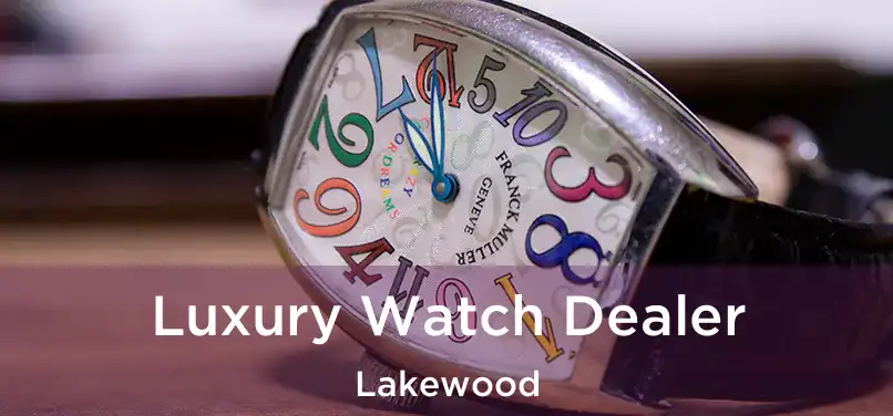 Luxury Watch Dealer Lakewood